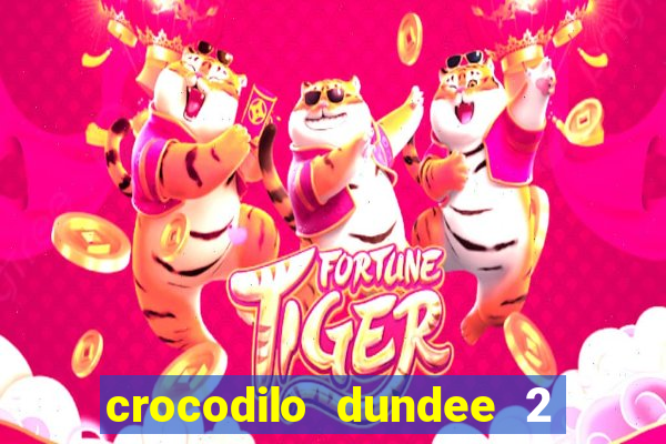 crocodilo dundee 2 filme completo dublado